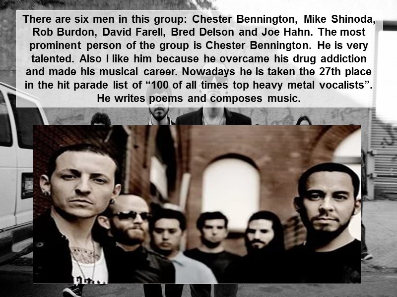 There are six men in this group: Chester Bennington, Mike Shinoda, Rob Burdon, David